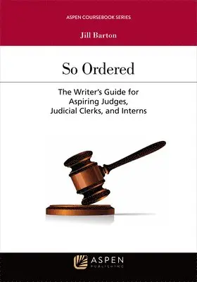 Jill Barton - So Ordered: The Writer's Guide for Aspiring Judges, Judicial Clerks, and Interns, Häftad. Tillgänglighet: Lägg i varukorg