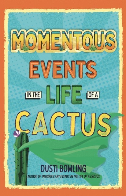 Dusti Bowling - Momentous Events in the Life of a Cactus, E-bok