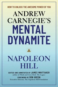 Hill, N: Andrew Carnegie's Mental Dynamite
