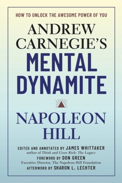 James Whittaker, Don Green, Napoleon Hill - Andrew Carnegie's Mental Dynamite, E-bok