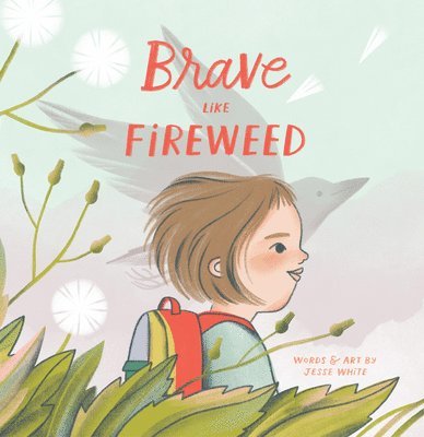 Jesse White - Brave Like Fireweed, Inbunden. Tillgänglighet: Lägg i varukorg