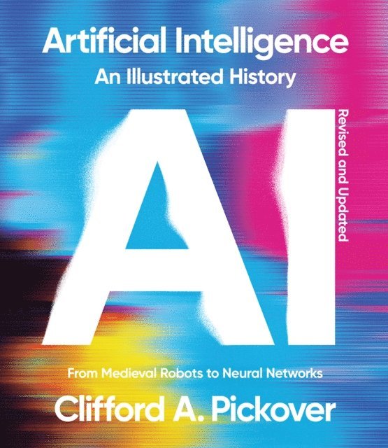 Clifford A. Pickover - Artificial Intelligence: An Illustrated History, E-bok