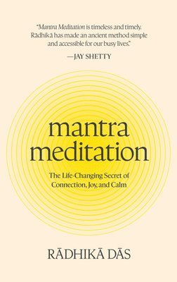Radhika Das - Mantra Meditation: The Life-Changing Secret of Connection, Joy, and Calm, Inbunden