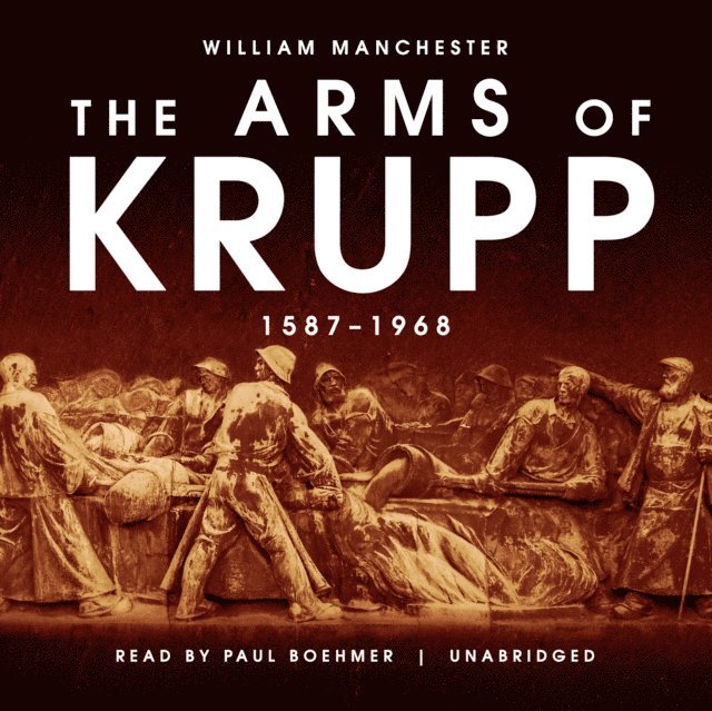 William Manchester - Arms of Krupp, Ljudbok