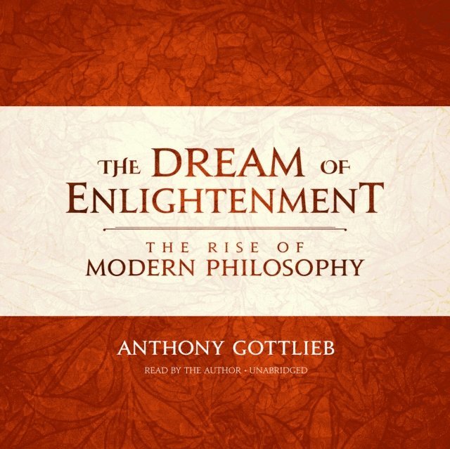 Anthony Gottlieb - Dream of Enlightenment, Ljudbok
