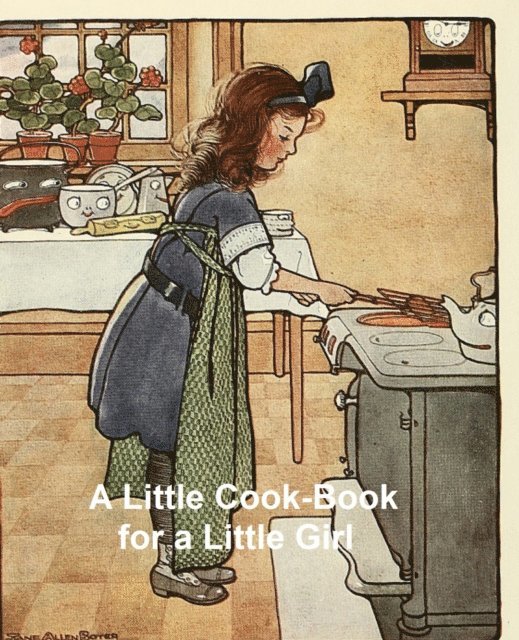 Caroline French Benton - Little Cook-Book for a Little Girl, E-bok
