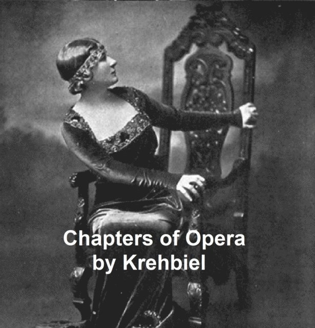 Henry Edward Krehbiel - Chapters of Opera, E-bok