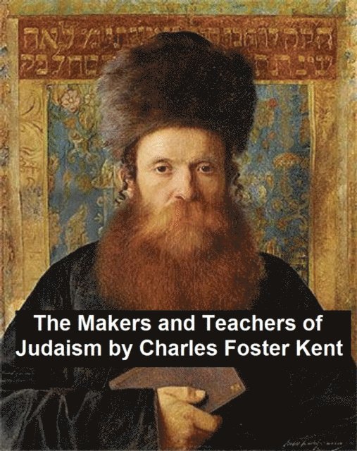 Charles Foster Kent - Makers and Teachers of Judaism, E-bok