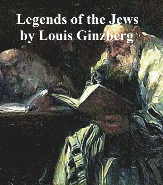 Louis Ginzberg - Legends of the Jews, E-bok