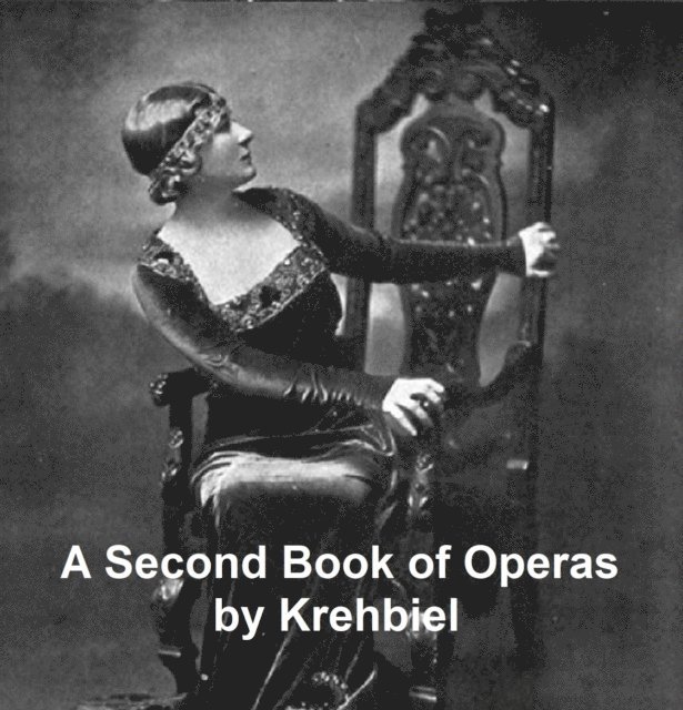 Henry Edward Krehbiel - Second Book of Operas, E-bok