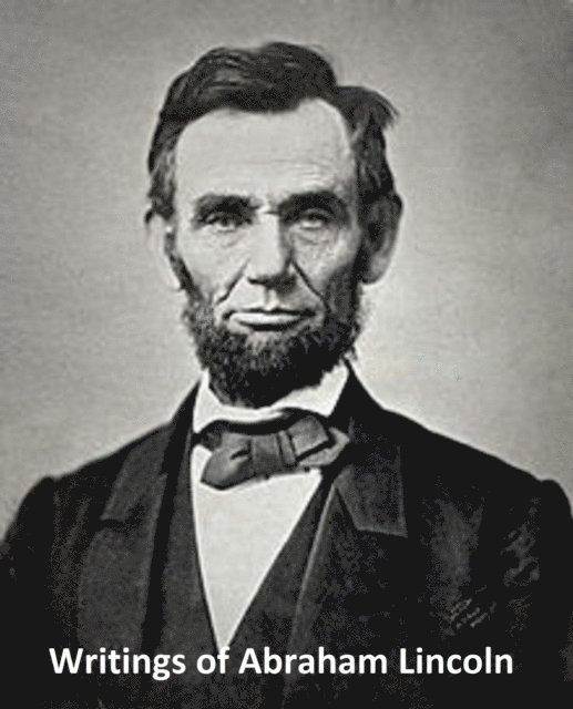 Abraham Lincoln - Writings of Abraham Lincoln, E-bok