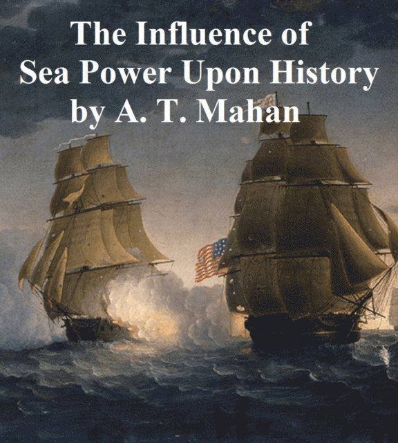 Alfred Thayer Mahan - Influence of Sea Power Upon History 1660-1783, E-bok