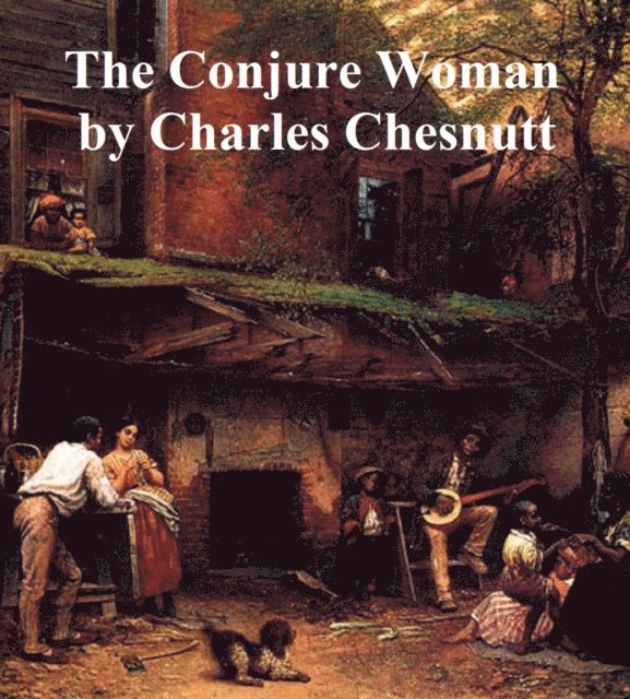 Charles W. Chesnutt - Conjure Woman, E-bok