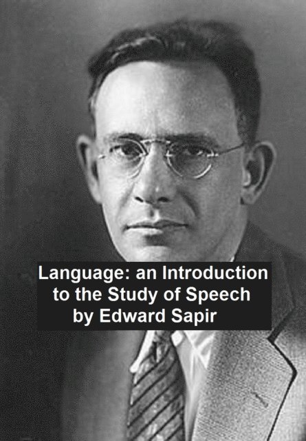 Edward Sapir - Language: an Introduction to the Study of Speech, E-bok