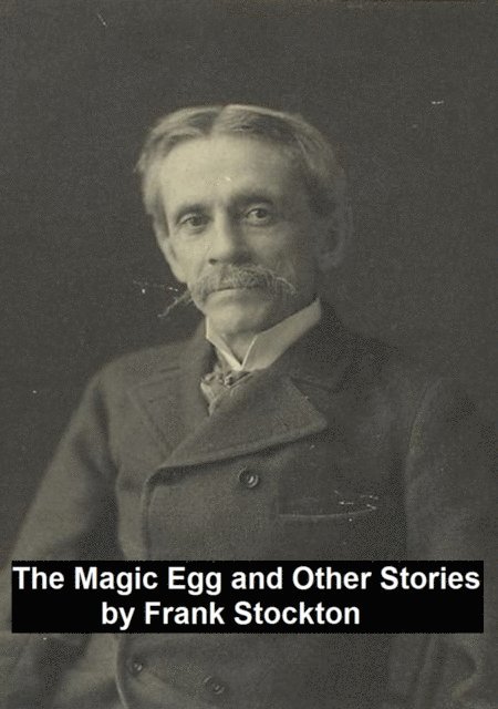 Frank Stockton - Magic Egg and Other Stories, E-bok