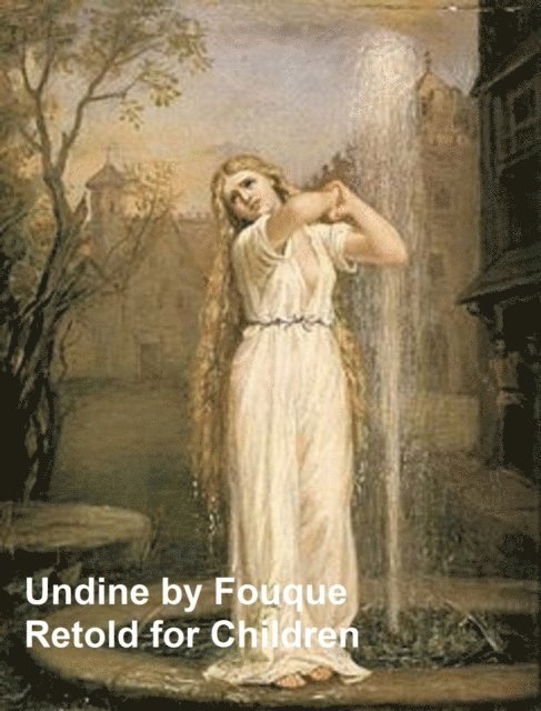 Friedrich de la Motte Fouque - Undine, E-bok