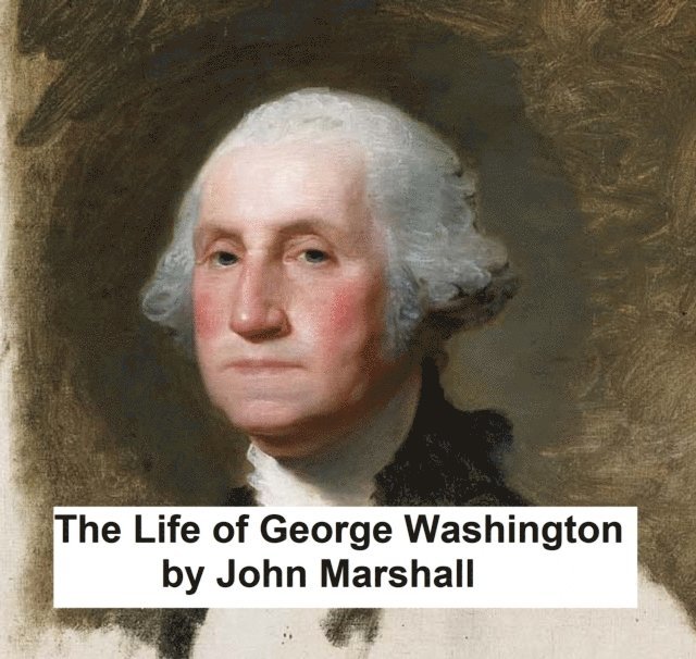 John Marshall - Life of George Washington, E-bok