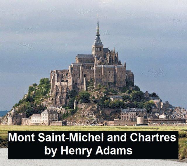 Henry Adams - Mont-Saint-Michel and Chartres, E-bok