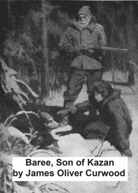James Oliver Curwood - Baree, Son of Kazan, E-bok