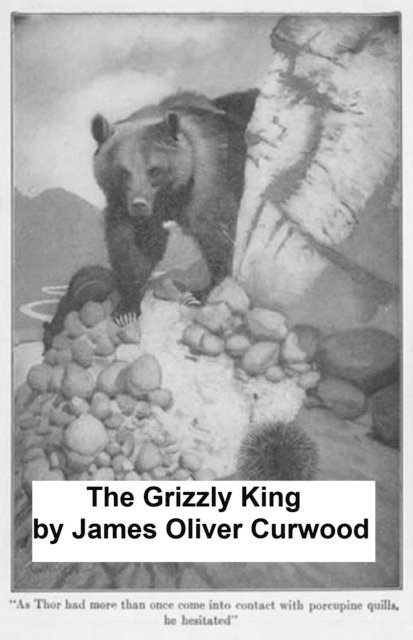 James Oliver Curwood - Grizzly King, E-bok