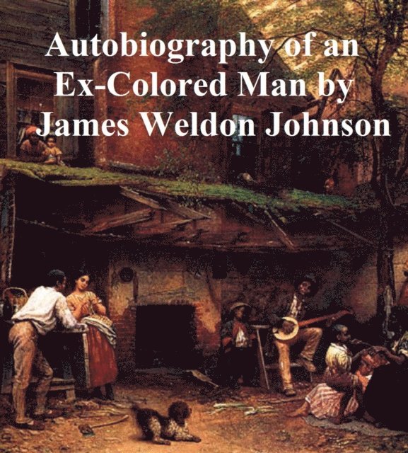 James Weldon Johnson - Autobiography of an Ex-Colored Man, E-bok