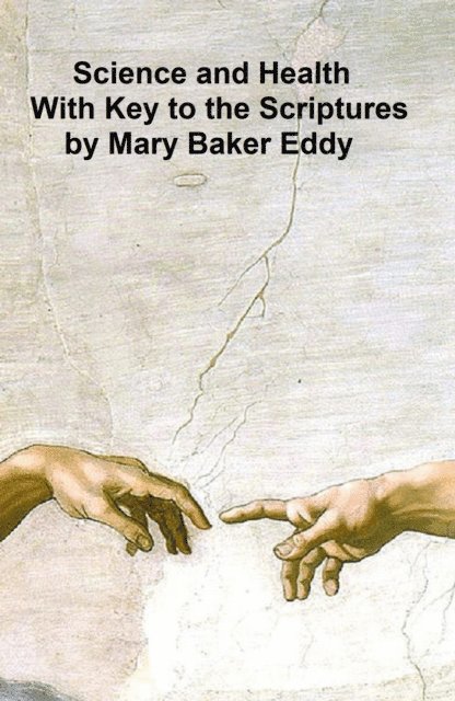 Mary Baker Eddy - Science and Health, with Key to the Scriptures, E-bok