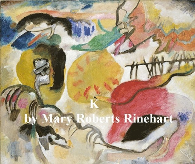 Mary Roberts Rinehart - K, E-bok