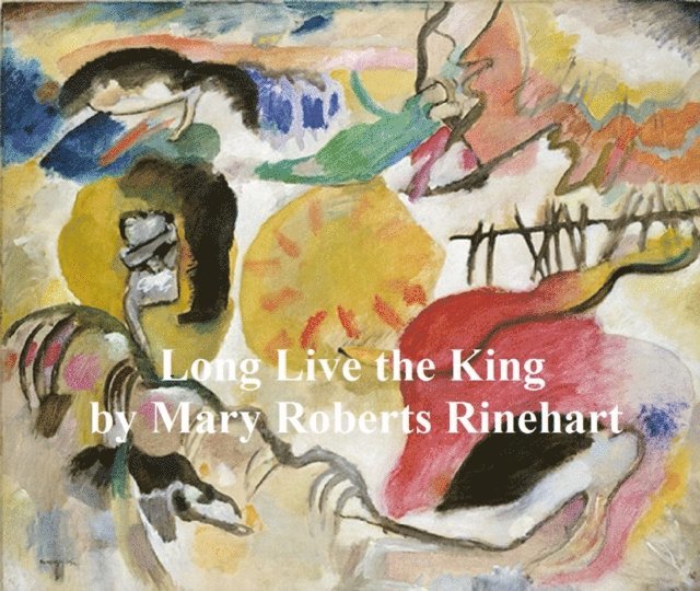Mary Roberts Rinehart - Long Live the King, E-bok