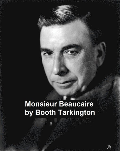 Booth Tarkington - Monsieur Beaucaire, E-bok