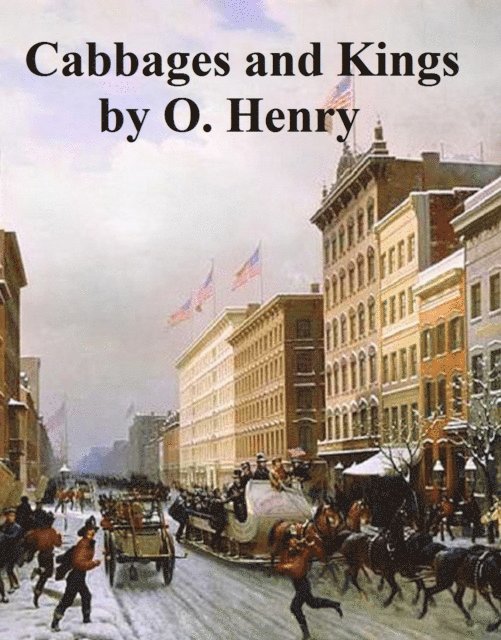 O. Henry - Cabbages and Kings, E-bok