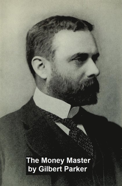 Gilbert Parker - Money Master, E-bok