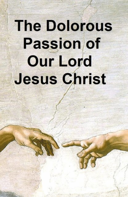 Anne Catherine Emmerich - Dolorous Passion of Our Lord Jesus Christ, E-bok
