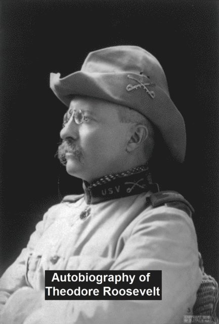 Theodore Roosevelt - Autobiography of Theodore Roosevelt, E-bok