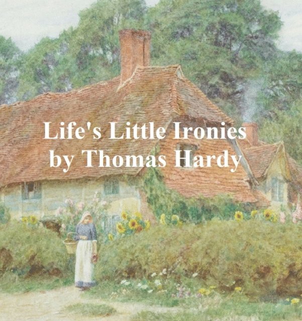 Thomas Hardy - Life's Little Ironies, E-bok
