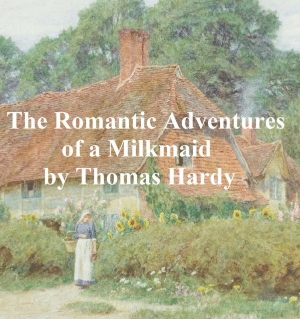 Thomas Hardy - Romantic Adventures of a Milkmaid, E-bok