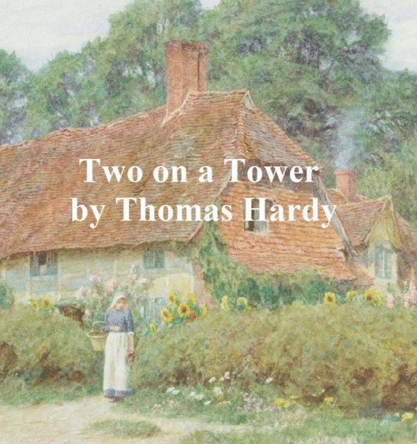 Thomas Hardy - Two on a Tower, E-bok