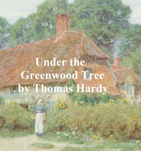 Thomas Hardy - Under the Greenwood Tree, E-bok