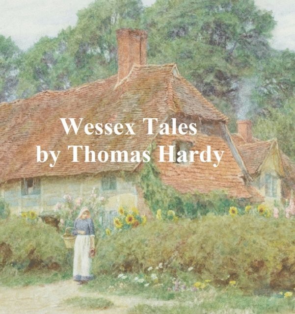 Thomas Hardy - Wessex Tales, E-bok