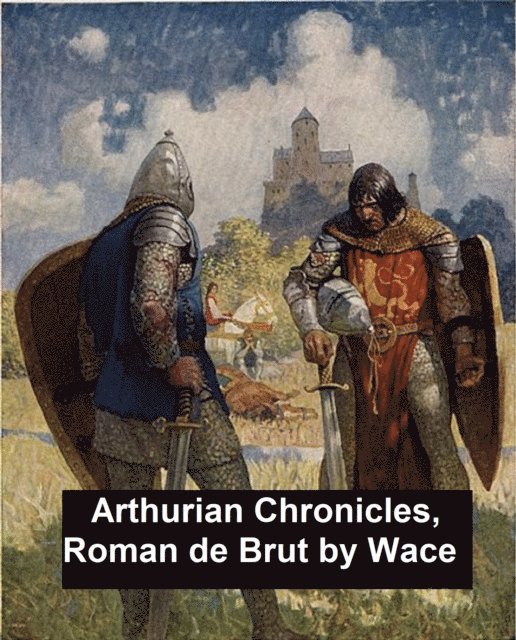 Wace - Arthurian Chronicles: Roman de Brut, E-bok