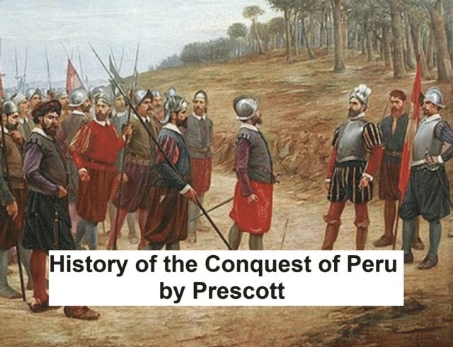 William Prescott - History of the Conquest of Peru, E-bok