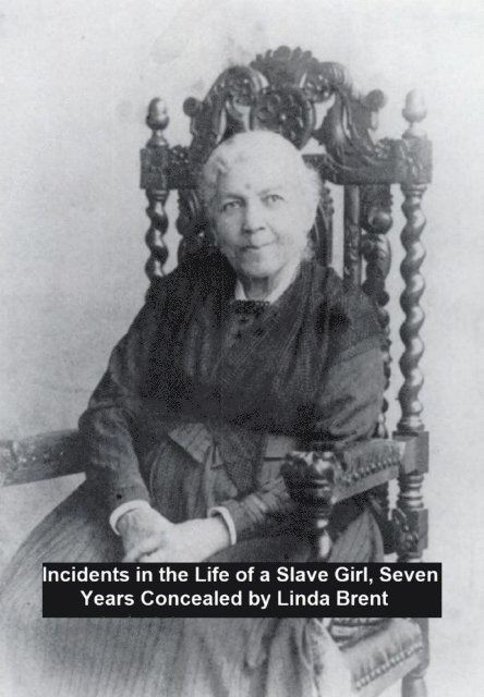 Linda Brent - Incidents in the Life of a Slave Girl, Seven Years Concealed, E-bok