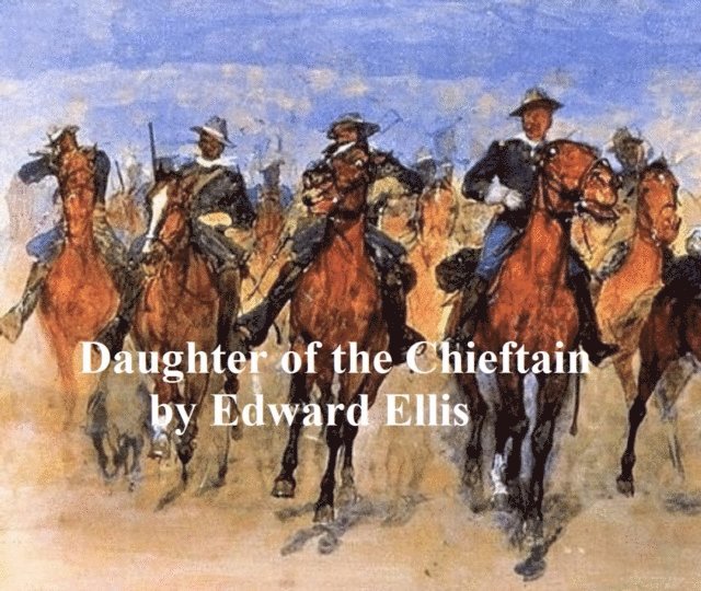Edward Ellis - Daughter of the Chieftain, E-bok