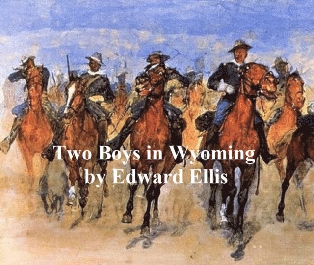 Edward Ellis - Two Boys in Wyoming, A Tale of Adventure, E-bok