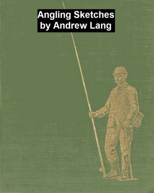 Andrew Lang - Angling Sketches, E-bok