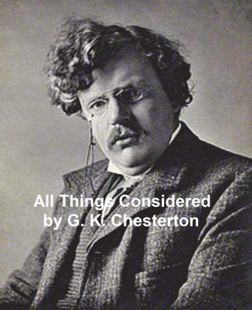G. K. Chesterton - All Things Considered, E-bok