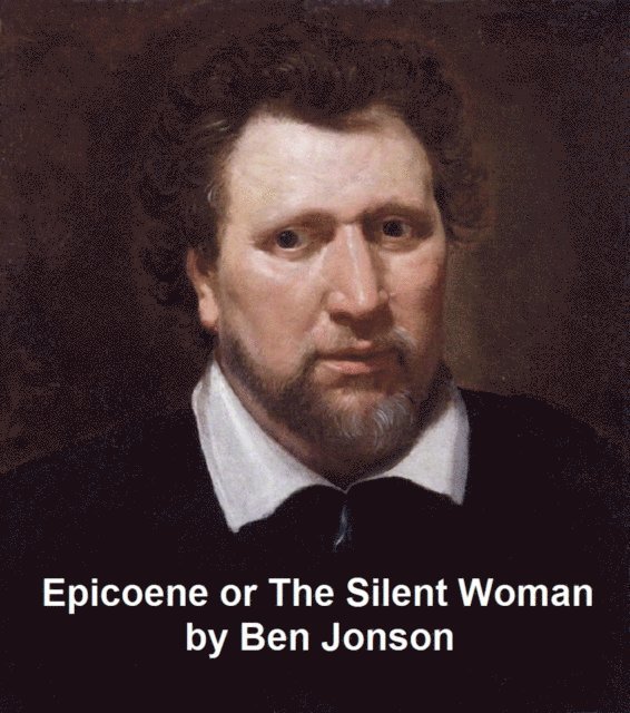 Ben Jonson - Epicoene, Or the Silent Woman, E-bok