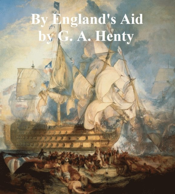 G. A. Henty - By England's Aid, E-bok