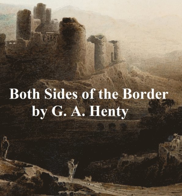 G. A. Henty - Both Sides of the Border, E-bok