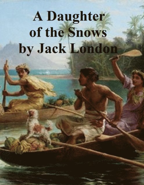 Jack London - Daughter of the Snows, E-bok