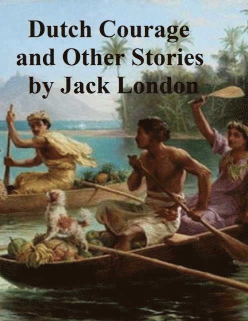 Jack London - Dutch Courage and Other Stories, E-bok